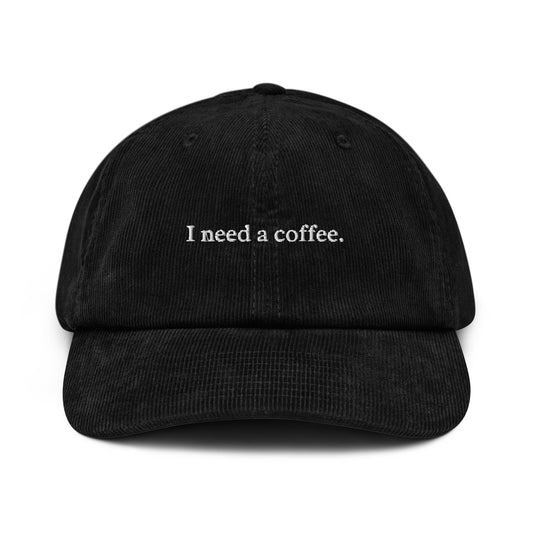 "I need a coffee" Corduroy Hat
