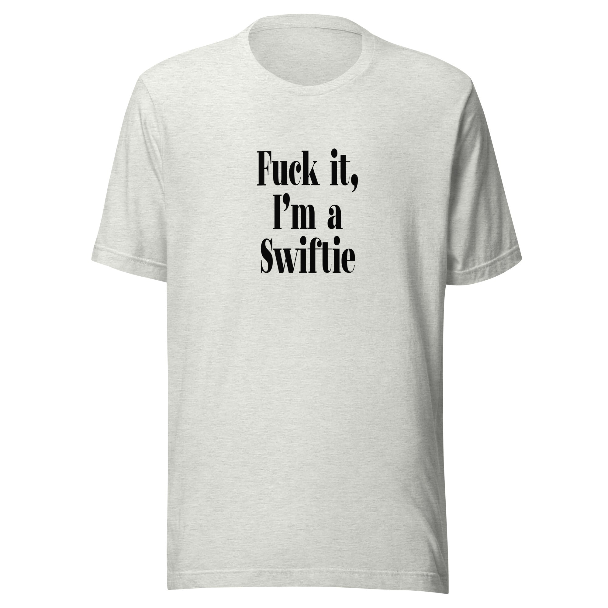 "F*ck it, I'm a Swiftie" T-Shirt