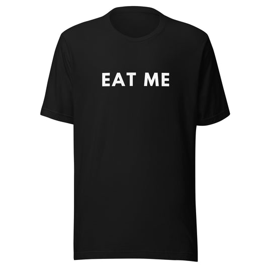 EAT ME Unisex T-Shirt