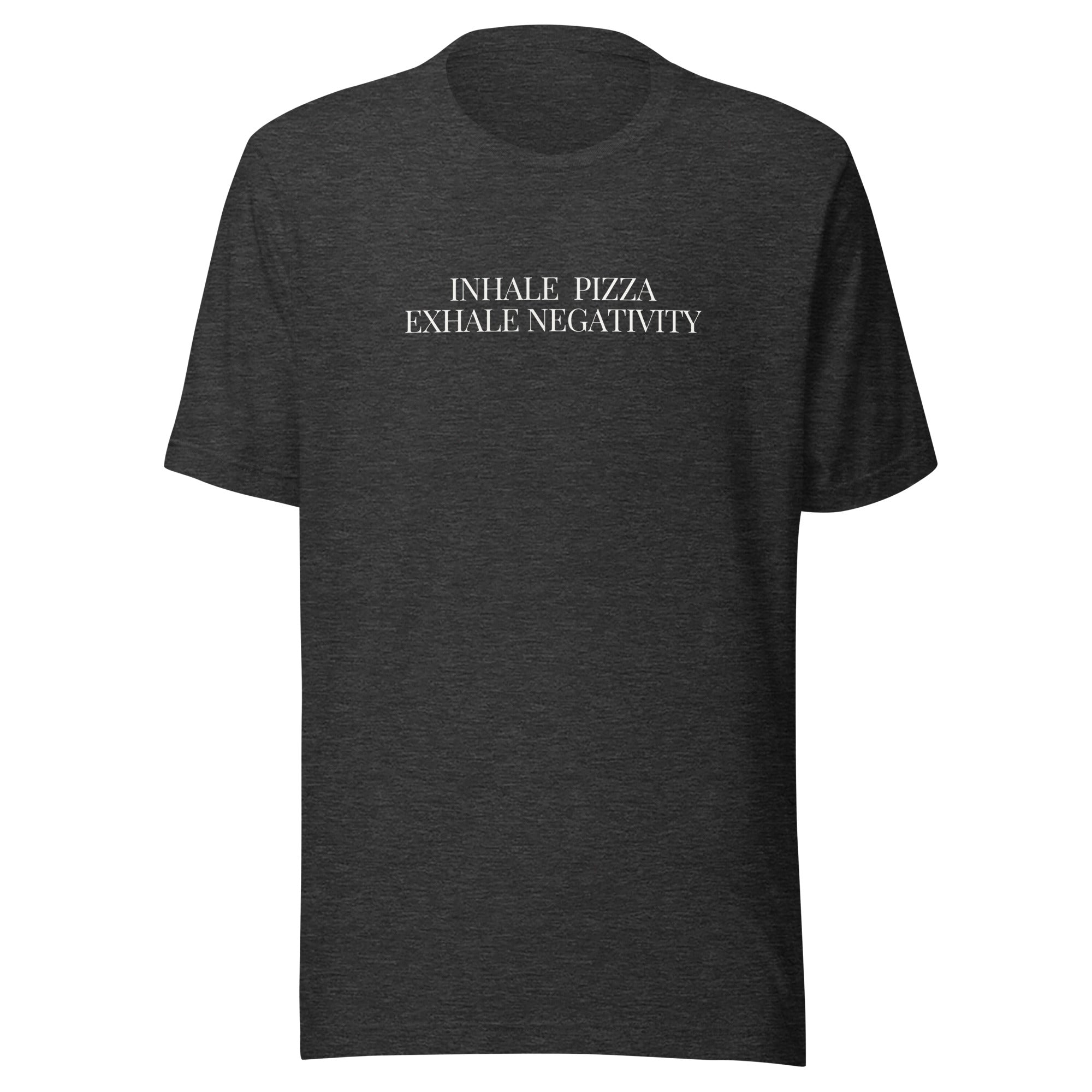 Inhale Pizza, Exhale Negativity T-Shirt