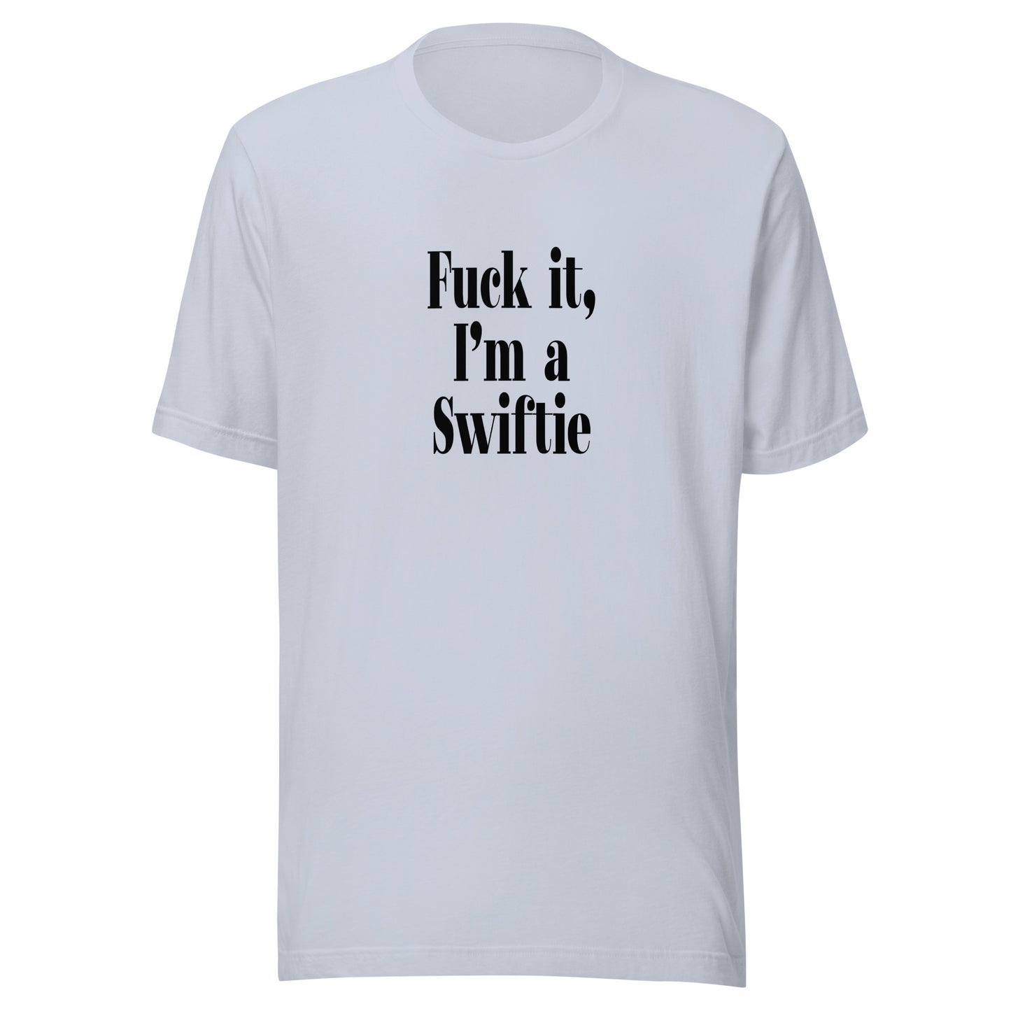 "F*ck it, I'm a Swiftie" T-Shirt